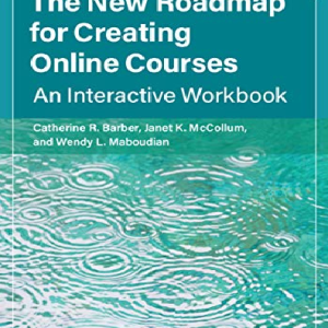 The New Roadmap for Creating Online Courses: An Interactive Workbook